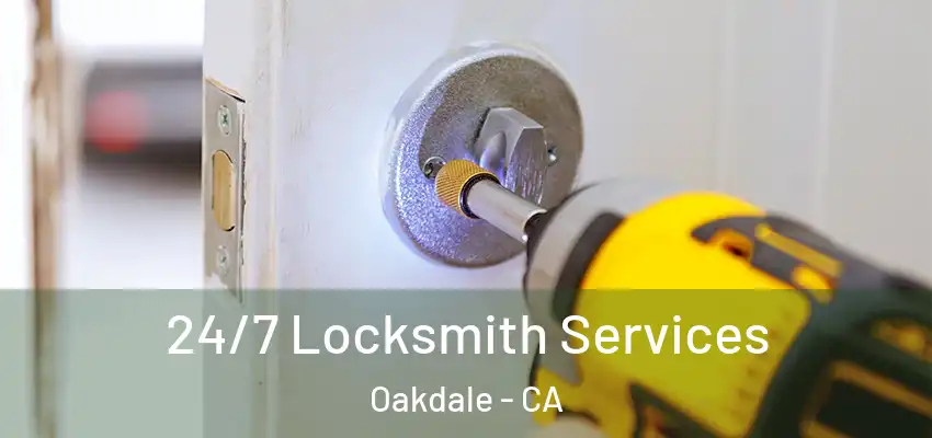  24/7 Locksmith Services Oakdale - CA