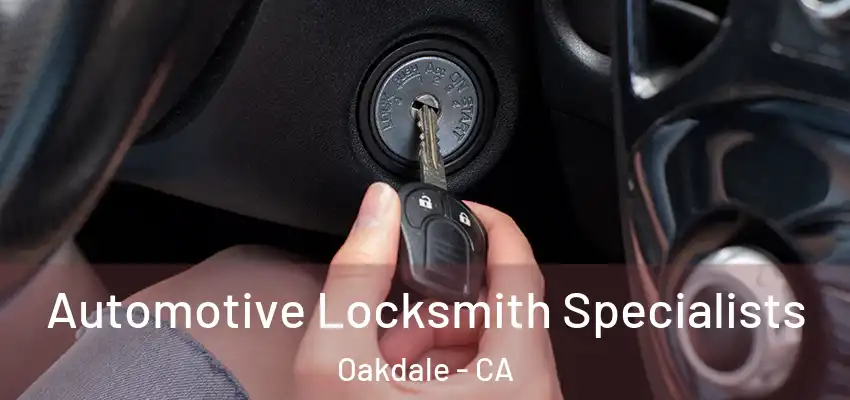  Automotive Locksmith Specialists Oakdale - CA