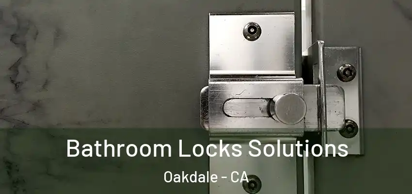  Bathroom Locks Solutions Oakdale - CA