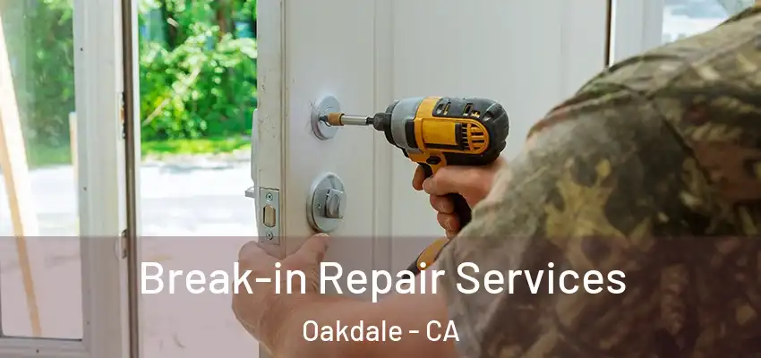  Break-in Repair Services Oakdale - CA