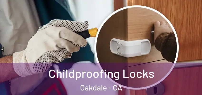  Childproofing Locks Oakdale - CA