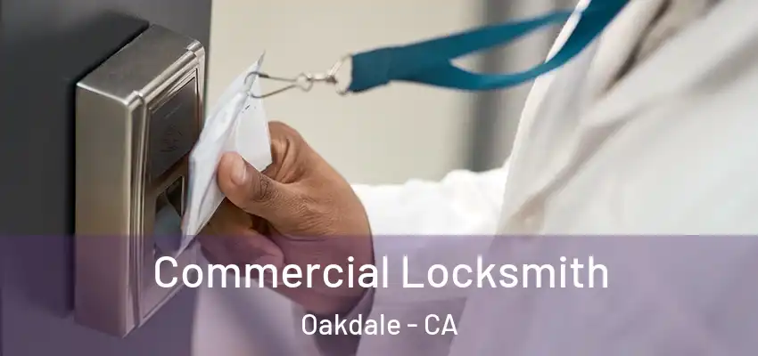  Commercial Locksmith Oakdale - CA