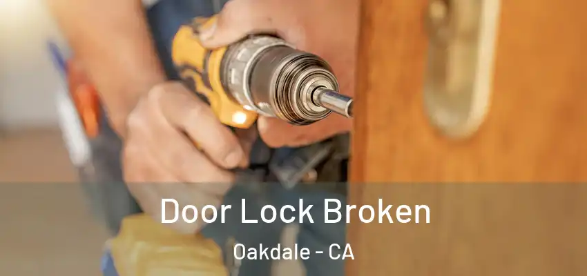  Door Lock Broken Oakdale - CA