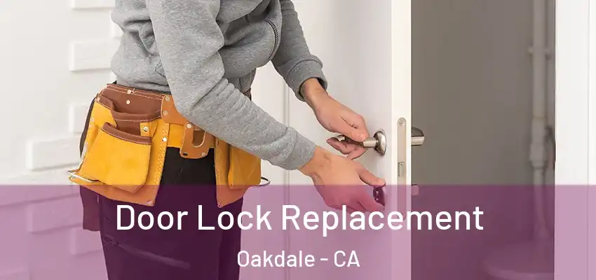 Door Lock Replacement Oakdale - CA