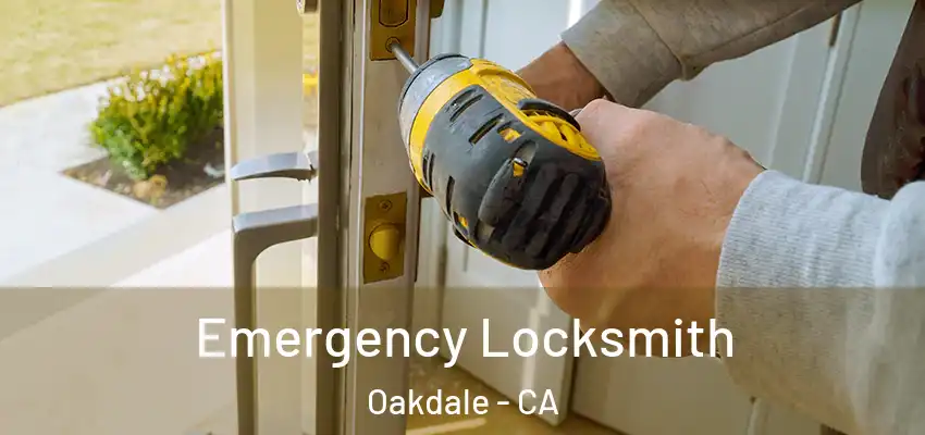  Emergency Locksmith Oakdale - CA