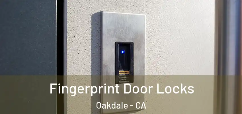  Fingerprint Door Locks Oakdale - CA