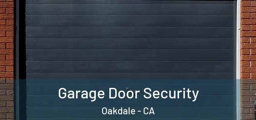 Garage Door Security Oakdale - CA