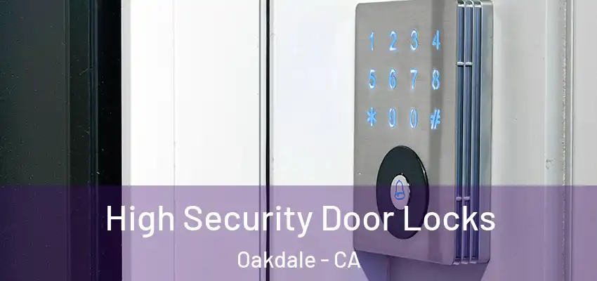  High Security Door Locks Oakdale - CA