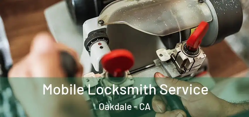 Mobile Locksmith Service Oakdale - CA
