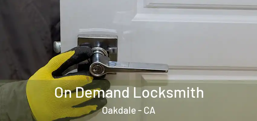  On Demand Locksmith Oakdale - CA