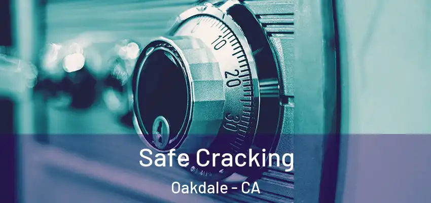  Safe Cracking Oakdale - CA