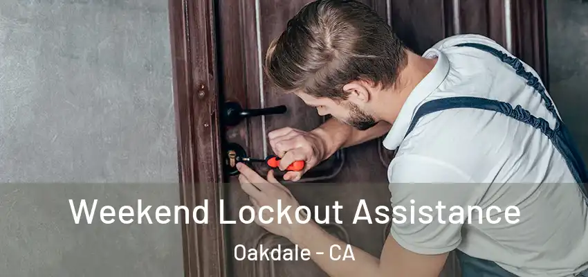  Weekend Lockout Assistance Oakdale - CA